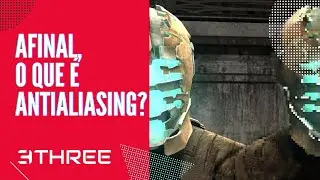 Afinal, o que &eacute; antialiasing? | Three