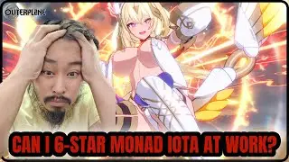 Can I 6 star Monad Iota at Work? [ Outerplane ]