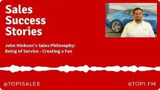 John Hinkson's Car Sales Philosophy of Service and Creating a Fan