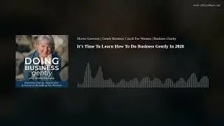 It&rsquo;s Time To Learn How To Do Business Gently In 2026 - EP 96