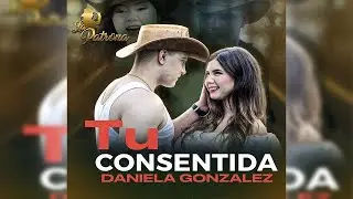 Tú Consentida | Daniela González | Video Oficial 