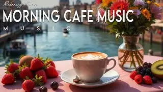 Morning Cafe Music ☕ Bossa Nova instrumental for Stress Relief, Working & Holiday