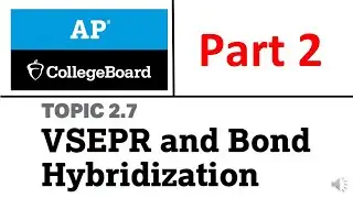 2.7. VSEPR and Bond Hybridization Part 2 | College Board | AP Chemistry