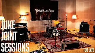 Too Late - LIVE: Juke Joint Sessions // Few Dollars More