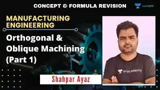 Orthogonal & Oblique Machining (Part 1) | Manufacturing Engineering | GATE 2021 | Shahpar Ayaz