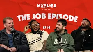 ManLike Podcast Episode 18 | The Job Episode