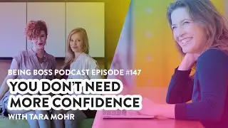 You Don't Need More Confidence with Tara Mohr | Being Boss Podcast - Full Episode