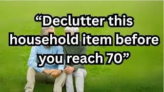 &ldquo;6 Household Items You Must Declutter Before 70 for a Lighter, Happier Life&rdquo;