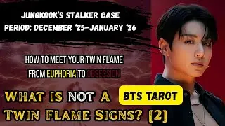 [BTS TAROT] Jungkook's Stalker [2]: How to meet your soulmate/twin flame; From euphoria to delusion
