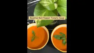 Roasted Bell Pepper Tomato Soup | Let's make super Comforting Soup | Ishri's Kitchen Recipe