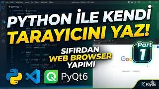 Python ile Kendi Tarayıcını Yaz!  Sıfırdan Web Browser Yapımı | VS Code + PyQt6 | Part 1
