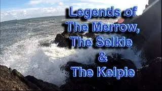 Legend of the Merrow, Selkie & Kelpie