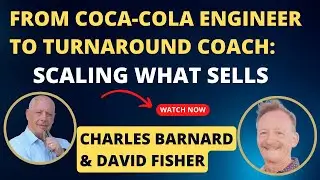 From Coca-Cola Engineer to Turnaround Coach: Scaling What Sells with Charles Barnard