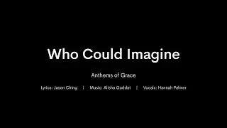 Who Could Imagine - Anthems of Grace