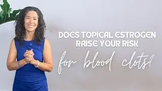 Does Topical Estrogen Raise Your Risk for Blood Clots?
