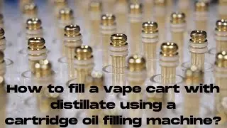How to Fill a Vape Cart with Distillate using a Cartridge Oil Filling Machine?