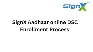 SignX Aadhaar-Based DSC Online Process | Step-by-Step DSC Enrollment Tutorial