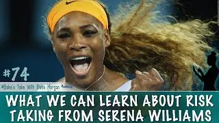What We Can Learn About Risk Taking From Serena Williams