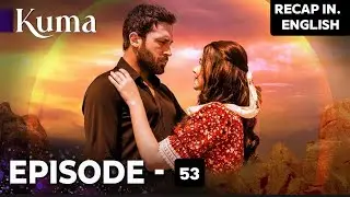 Kuma Turkish drama in English EP 53 /Preview Kuma Drama Full Explain || Turkish Drama  
