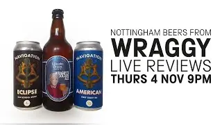 Nottingham beers from Wraggy - Live Beer Reviews