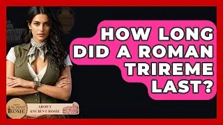 How Long Did A Roman Trireme Last? - All About Rome