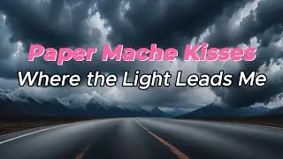 Paper Mache Kisses - Where the Light Leads Me (Official Single)