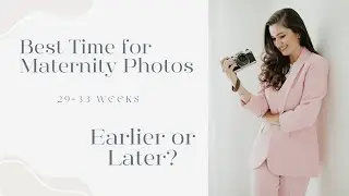 When is the best time to take maternity photos? 29&ndash;33 weeks, earlier or later?
