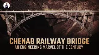 World’s Highest Railway Arch Bridge: The Chenab Story