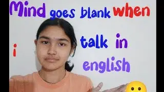 My mind goes blank when I talk in english 😕