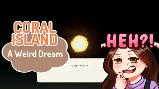 Coral Island ☆ 20JUL24 | WEIRD DREAM?