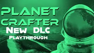 Planet Crafter, The DLC Toxicity Ep. 9