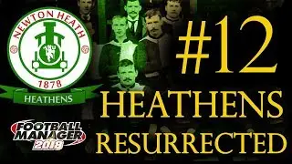 FM18 - The Heathens Resurrected - EP12: 6ptr vs Brighton - Football Manager 2018