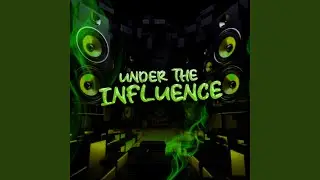 UNDER THE INFLUENCE