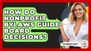 How Do Nonprofit Bylaws Guide Board Decisions? | The Nonprofit Digest