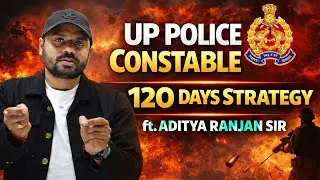 UP POLICE CONSTABLE STRATEGY || 120 DAYS STRATEGY VIDEO || Ft.Aditya Ranjan Sir