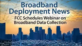 FCC Assistance Available for the Broadband Data Collection Mandate
