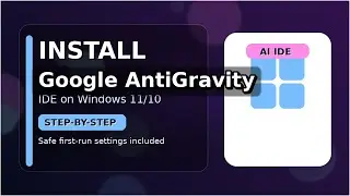 Google Antigravity IDE Installation on Windows 11/10 (Step-by-Step) | Setup + First Run Settings