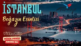 İstanbul - Boğazın Esintisi 🔥İstanbul Tanıtım Video Klip 🎵 YENİ 2024