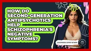 How Do Second-generation Antipsychotics Help Schizophrenia's Negative Symptoms?