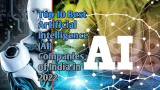 Top 10 Best Artificial Intelligence (AI) Companies of India in 2022 | Top 10 world