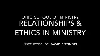 OSOM - Relationships and Ethics in Ministry - by Dr. David Bittinger - Part 1 of 4