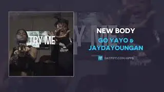 Go Yayo & JayDaYoungan - New Body (AUDIO)