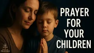 🙏 Сильная молитва за ваших детей | Защита, благословение и прорыв для каждого ребенка