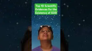 Top 10 Scientific Evidences for the Existence of God   October 19, 2024
