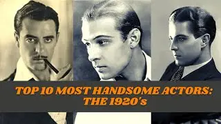 Top 10 Most Handsome Actors: The 1920's