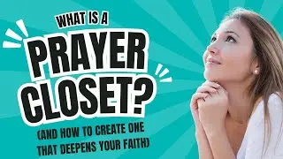 What Is a Prayer Closet? Create a Sacred Space to Deepen Your Faith