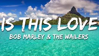 Bob Marley & The Wailers - Is This Love (Lyrics)