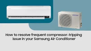 How to resolve frequent compressor-tripping issue in your Samsung Air Conditioner.