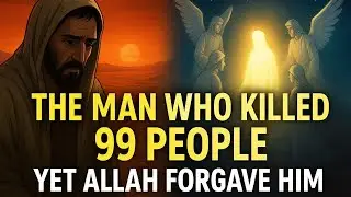 The Man Who Killed 99 People &mdash; Yet Allah Forgave Him | True Islamic Story of Mercy
