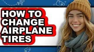 How to Change Airplane Tires - Full Guide